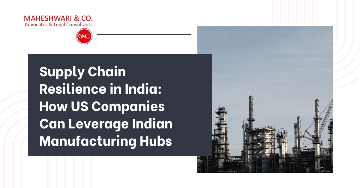 Supply Chain Resilience in India How US Companies Can Leverage Indian Manufacturing Hubs